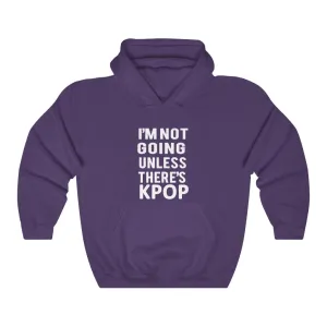 I'm Not Going Unless There's Kpop Hoodie - Trendy Winter Kpop Hoodies Kpop Fashion - Kpop Hooded Sweater