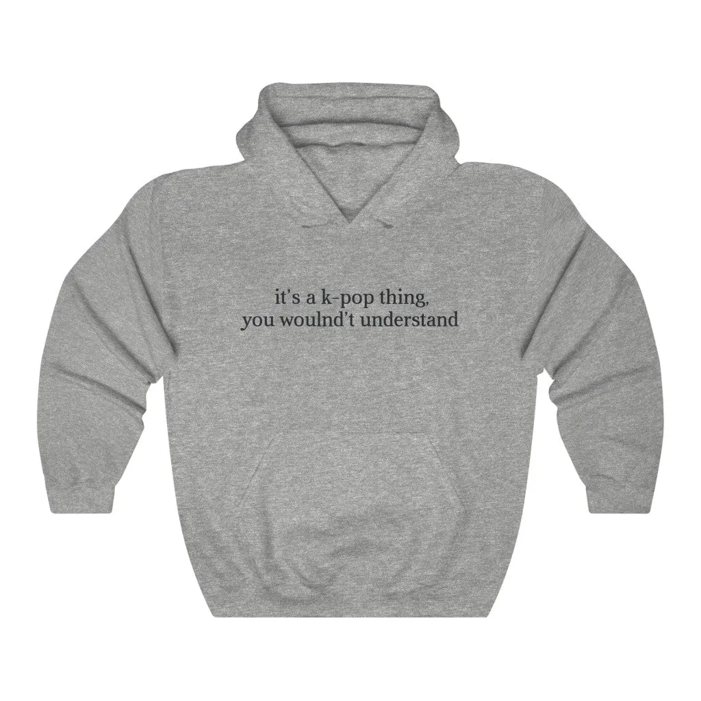 It's a k-pop Think,  You Wouldn't Understand Hoodie - Trendy Winter Kpop Hoodies Kpop Fashion - Kpop Hooded Sweater
