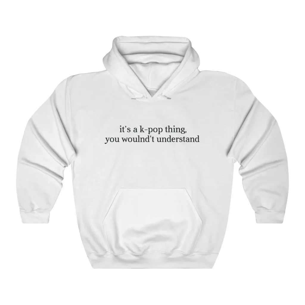 It's a k-pop Think,  You Wouldn't Understand Hoodie - Trendy Winter Kpop Hoodies Kpop Fashion - Kpop Hooded Sweater