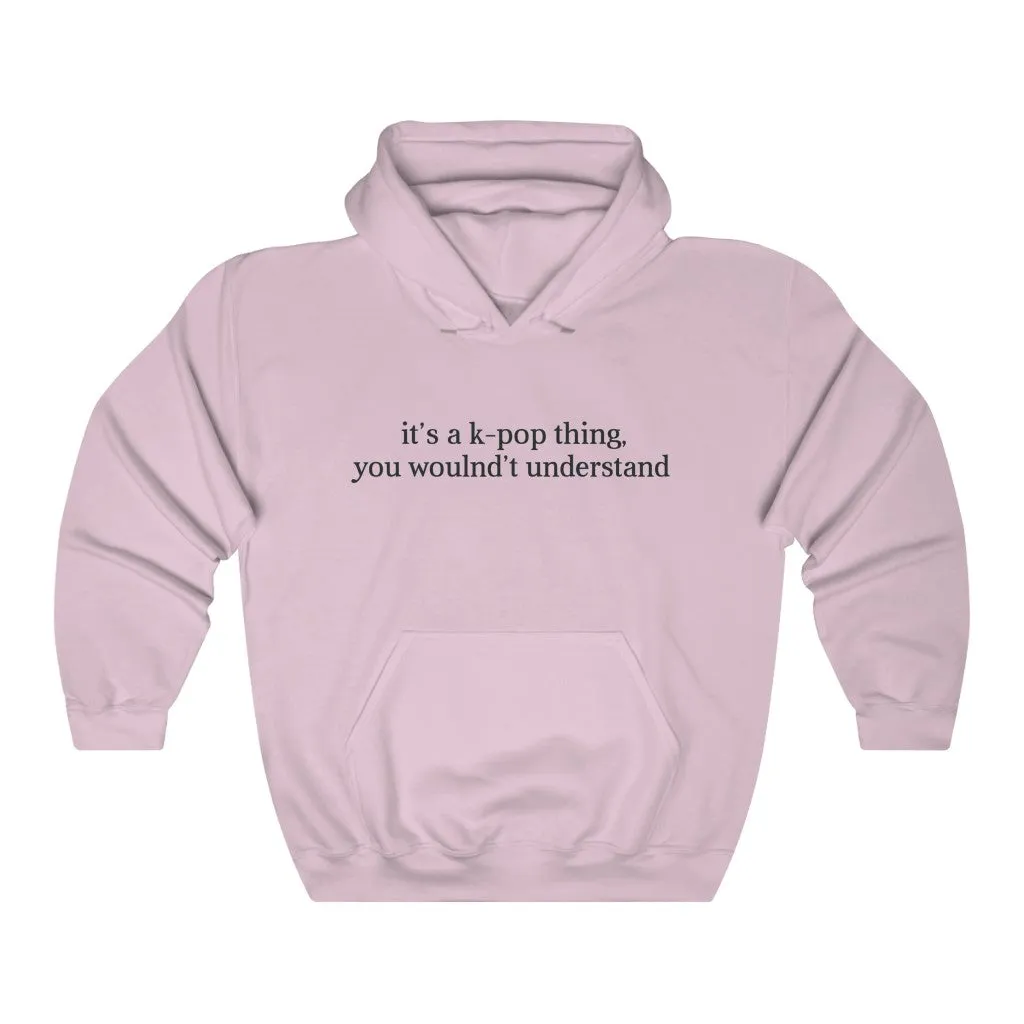 It's a k-pop Think,  You Wouldn't Understand Hoodie - Trendy Winter Kpop Hoodies Kpop Fashion - Kpop Hooded Sweater