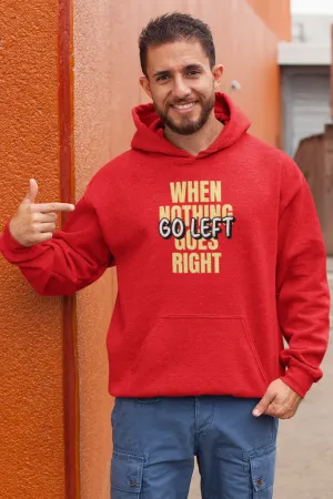 When Nothing Goes Right Go Left Men's Hoodie